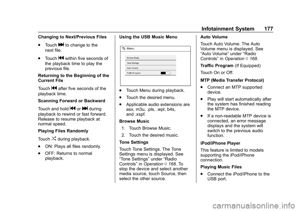 CHEVROLET EQUINOX 2018 Owners Manual Chevrolet Equinox Owner Manual (GMNA-Localizing-U.S./Canada/Mexico-
10446639) - 2018 - CRC - 8/18/17
Infotainment System 177
Changing to Next/Previous Files
.Touch
lto change to the
next file.
. Touch CHEVROLET EQUINOX 2018 Owners Manual Chevrolet Equinox Owner Manual (GMNA-Localizing-U.S./Canada/Mexico-
10446639) - 2018 - CRC - 8/18/17
Infotainment System 177
Changing to Next/Previous Files
.Touch
lto change to the
next file.
. Touch
