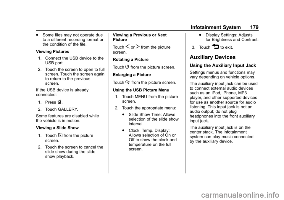 CHEVROLET EQUINOX 2018 Owners Manual Chevrolet Equinox Owner Manual (GMNA-Localizing-U.S./Canada/Mexico-
10446639) - 2018 - CRC - 8/18/17
Infotainment System 179
.Some files may not operate due
to a different recording format or
the cond CHEVROLET EQUINOX 2018 Owners Manual Chevrolet Equinox Owner Manual (GMNA-Localizing-U.S./Canada/Mexico-
10446639) - 2018 - CRC - 8/18/17
Infotainment System 179
.Some files may not operate due
to a different recording format or
the cond