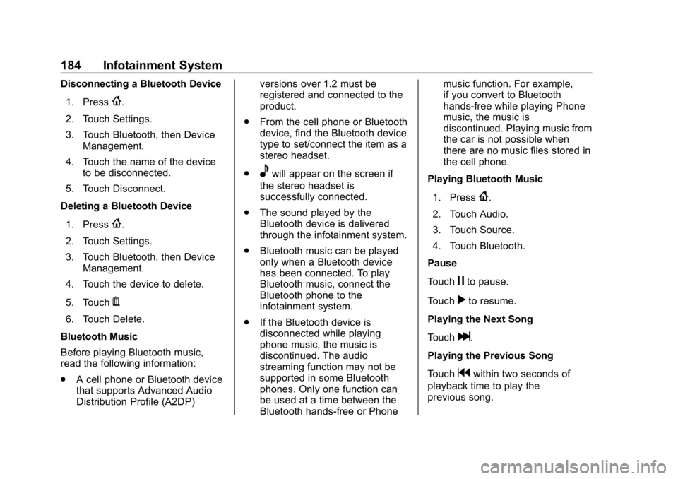 CHEVROLET EQUINOX 2018 Owners Manual Chevrolet Equinox Owner Manual (GMNA-Localizing-U.S./Canada/Mexico-
10446639) - 2018 - CRC - 8/18/17
184 Infotainment System
Disconnecting a Bluetooth Device1. Press
{.
2. Touch Settings.
3. Touch Blu CHEVROLET EQUINOX 2018 Owners Manual Chevrolet Equinox Owner Manual (GMNA-Localizing-U.S./Canada/Mexico-
10446639) - 2018 - CRC - 8/18/17
184 Infotainment System
Disconnecting a Bluetooth Device1. Press
{.
2. Touch Settings.
3. Touch Blu
