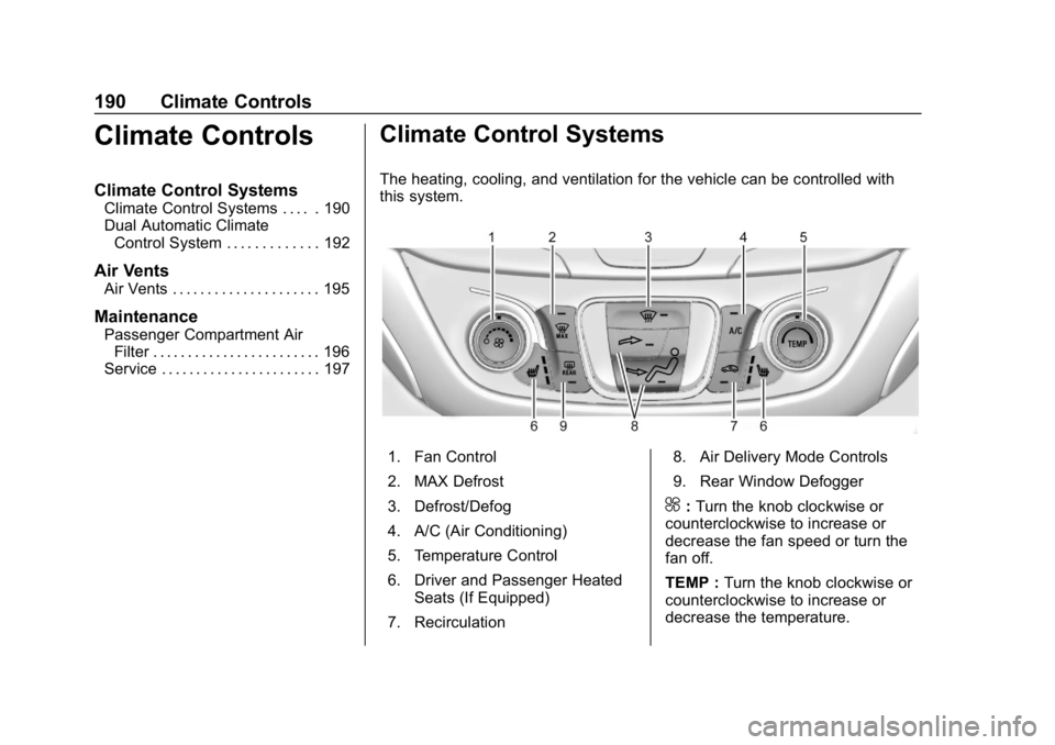CHEVROLET EQUINOX 2018  Owners Manual Chevrolet Equinox Owner Manual (GMNA-Localizing-U.S./Canada/Mexico-
10446639) - 2018 - CRC - 8/18/17
190 Climate Controls
Climate Controls
Climate Control Systems
Climate Control Systems . . . . . 190