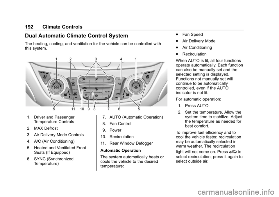 CHEVROLET EQUINOX 2018  Owners Manual Chevrolet Equinox Owner Manual (GMNA-Localizing-U.S./Canada/Mexico-
10446639) - 2018 - CRC - 8/18/17
192 Climate Controls
Dual Automatic Climate Control System
The heating, cooling, and ventilation fo