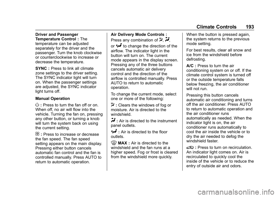CHEVROLET EQUINOX 2018 Owners Manual Chevrolet Equinox Owner Manual (GMNA-Localizing-U.S./Canada/Mexico-
10446639) - 2018 - CRC - 8/18/17
Climate Controls 193
Driver and Passenger
Temperature Control :The
temperature can be adjusted
sepa CHEVROLET EQUINOX 2018 Owners Manual Chevrolet Equinox Owner Manual (GMNA-Localizing-U.S./Canada/Mexico-
10446639) - 2018 - CRC - 8/18/17
Climate Controls 193
Driver and Passenger
Temperature Control :The
temperature can be adjusted
sepa