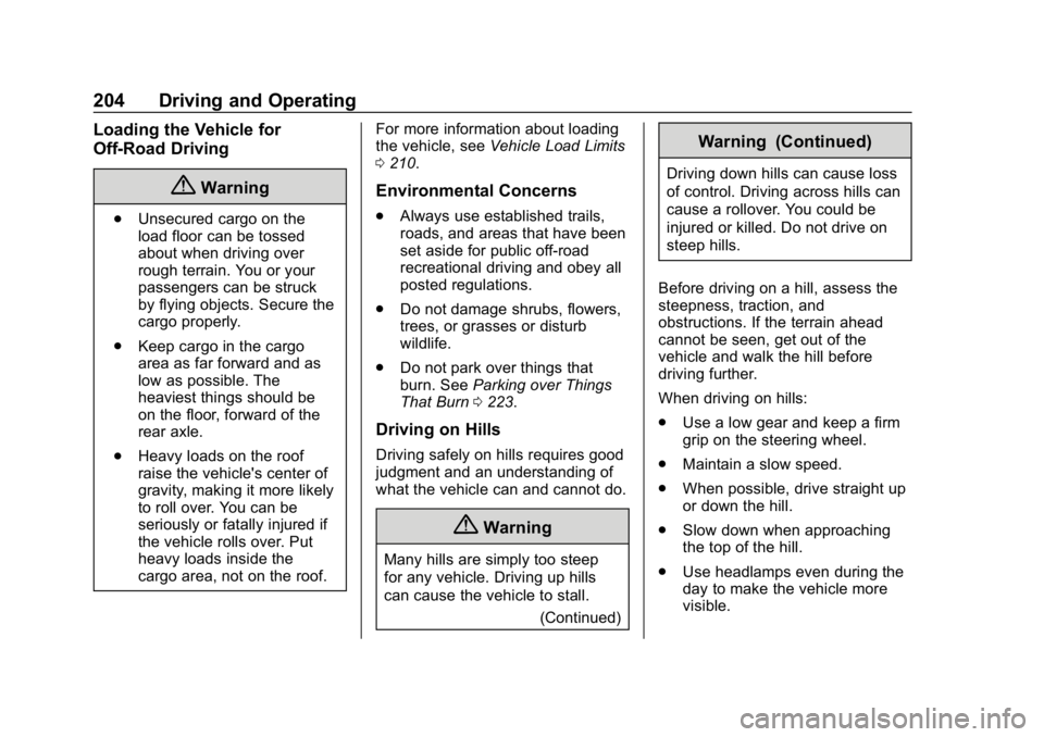 CHEVROLET EQUINOX 2018 Owners Manual Chevrolet Equinox Owner Manual (GMNA-Localizing-U.S./Canada/Mexico-
10446639) - 2018 - CRC - 8/18/17
204 Driving and Operating
Loading the Vehicle for
Off-Road Driving
{Warning
.Unsecured cargo on the CHEVROLET EQUINOX 2018 Owners Manual Chevrolet Equinox Owner Manual (GMNA-Localizing-U.S./Canada/Mexico-
10446639) - 2018 - CRC - 8/18/17
204 Driving and Operating
Loading the Vehicle for
Off-Road Driving
{Warning
.Unsecured cargo on the