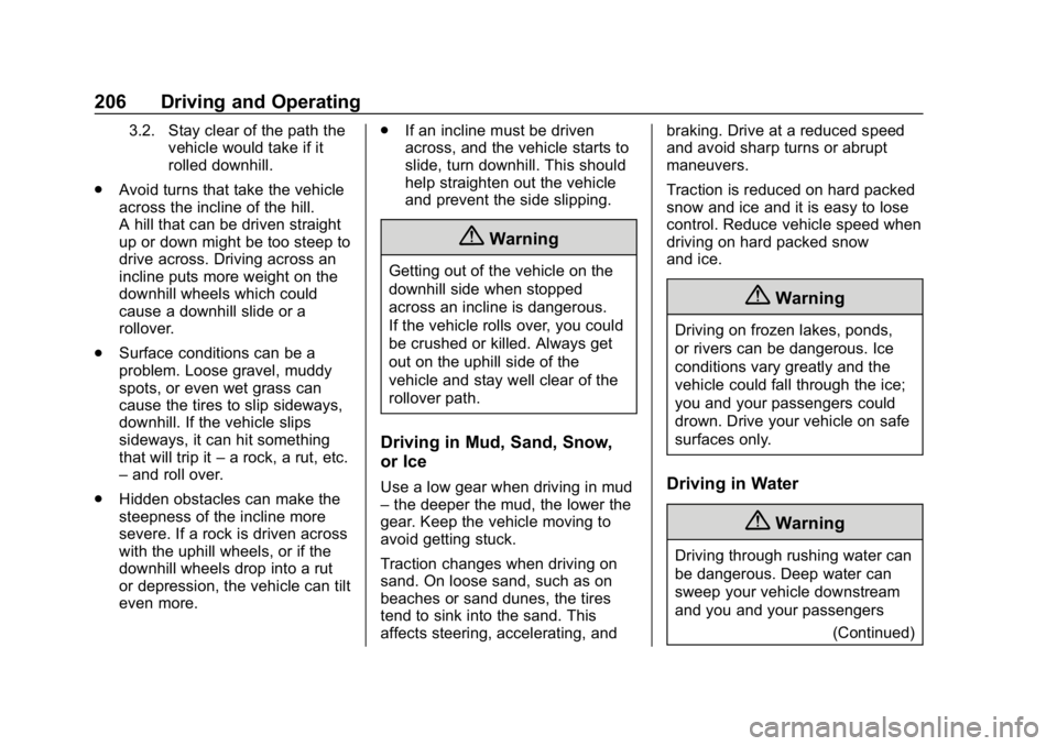 CHEVROLET EQUINOX 2018 Owners Manual Chevrolet Equinox Owner Manual (GMNA-Localizing-U.S./Canada/Mexico-
10446639) - 2018 - CRC - 8/18/17
206 Driving and Operating
3.2. Stay clear of the path thevehicle would take if it
rolled downhill.
CHEVROLET EQUINOX 2018 Owners Manual Chevrolet Equinox Owner Manual (GMNA-Localizing-U.S./Canada/Mexico-
10446639) - 2018 - CRC - 8/18/17
206 Driving and Operating
3.2. Stay clear of the path thevehicle would take if it
rolled downhill.