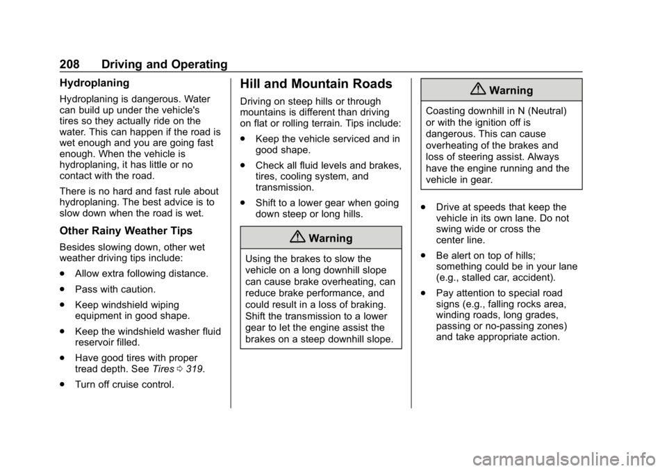 CHEVROLET EQUINOX 2018  Owners Manual Chevrolet Equinox Owner Manual (GMNA-Localizing-U.S./Canada/Mexico-
10446639) - 2018 - CRC - 8/18/17
208 Driving and Operating
Hydroplaning
Hydroplaning is dangerous. Water
can build up under the vehi