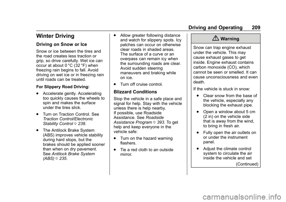 CHEVROLET EQUINOX 2018  Owners Manual Chevrolet Equinox Owner Manual (GMNA-Localizing-U.S./Canada/Mexico-
10446639) - 2018 - CRC - 8/18/17
Driving and Operating 209
Winter Driving
Driving on Snow or Ice
Snow or ice between the tires and
t