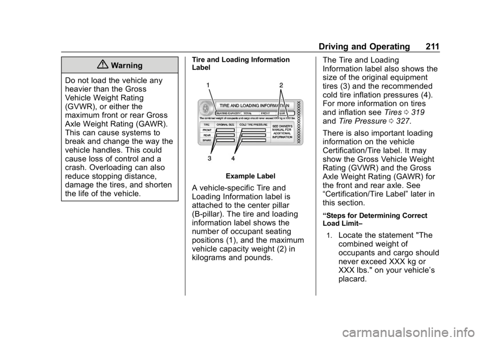 CHEVROLET EQUINOX 2018  Owners Manual Chevrolet Equinox Owner Manual (GMNA-Localizing-U.S./Canada/Mexico-
10446639) - 2018 - CRC - 8/18/17
Driving and Operating 211
{Warning
Do not load the vehicle any
heavier than the Gross
Vehicle Weigh