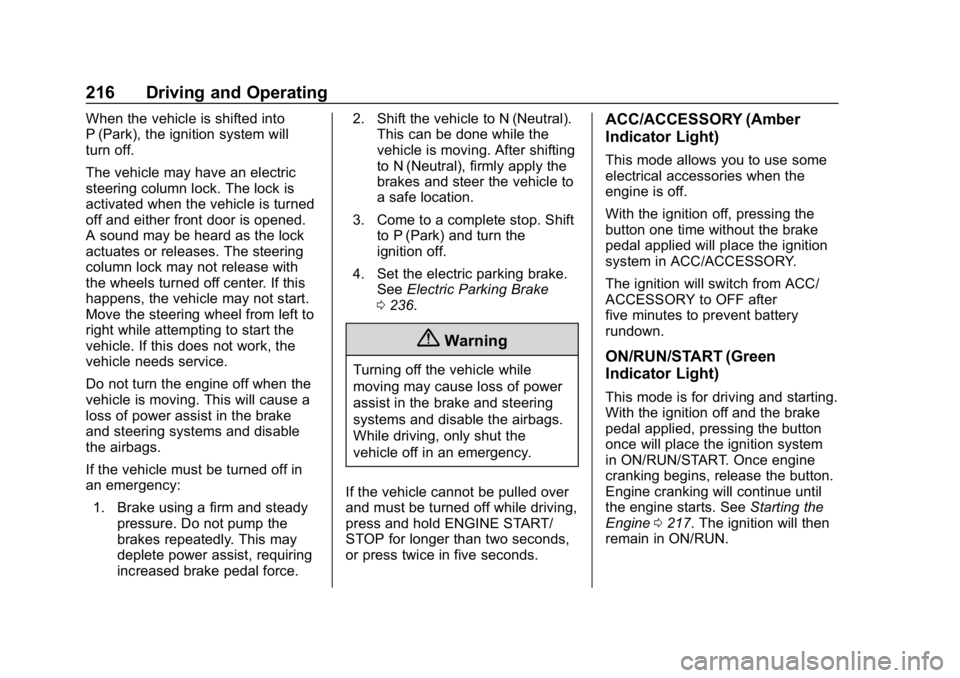 CHEVROLET EQUINOX 2018 Owners Manual Chevrolet Equinox Owner Manual (GMNA-Localizing-U.S./Canada/Mexico-
10446639) - 2018 - CRC - 8/18/17
216 Driving and Operating
When the vehicle is shifted into
P (Park), the ignition system will
turn CHEVROLET EQUINOX 2018 Owners Manual Chevrolet Equinox Owner Manual (GMNA-Localizing-U.S./Canada/Mexico-
10446639) - 2018 - CRC - 8/18/17
216 Driving and Operating
When the vehicle is shifted into
P (Park), the ignition system will
turn