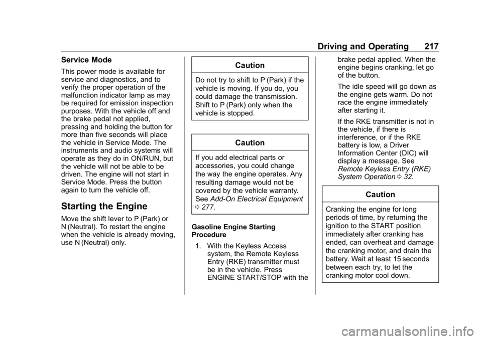CHEVROLET EQUINOX 2018 Owners Manual Chevrolet Equinox Owner Manual (GMNA-Localizing-U.S./Canada/Mexico-
10446639) - 2018 - CRC - 8/18/17
Driving and Operating 217
Service Mode
This power mode is available for
service and diagnostics, an CHEVROLET EQUINOX 2018 Owners Manual Chevrolet Equinox Owner Manual (GMNA-Localizing-U.S./Canada/Mexico-
10446639) - 2018 - CRC - 8/18/17
Driving and Operating 217
Service Mode
This power mode is available for
service and diagnostics, an