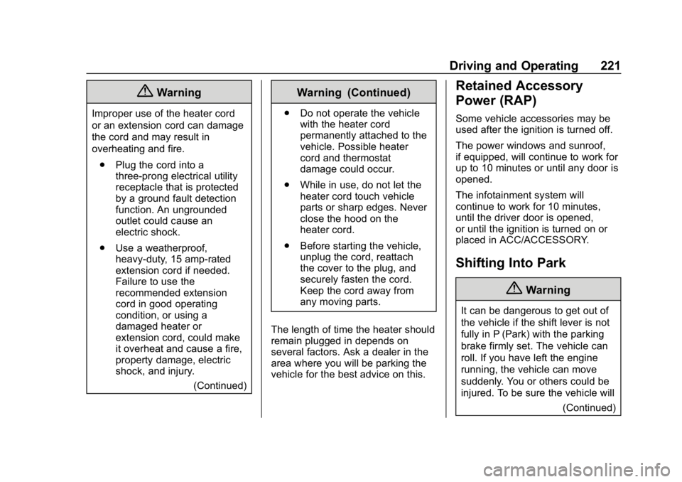 CHEVROLET EQUINOX 2018  Owners Manual Chevrolet Equinox Owner Manual (GMNA-Localizing-U.S./Canada/Mexico-
10446639) - 2018 - CRC - 8/18/17
Driving and Operating 221
{Warning
Improper use of the heater cord
or an extension cord can damage
