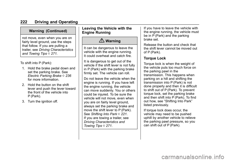 CHEVROLET EQUINOX 2018 Owners Manual Chevrolet Equinox Owner Manual (GMNA-Localizing-U.S./Canada/Mexico-
10446639) - 2018 - CRC - 8/18/17
222 Driving and Operating
Warning (Continued)
not move, even when you are on
fairly level ground, u CHEVROLET EQUINOX 2018 Owners Manual Chevrolet Equinox Owner Manual (GMNA-Localizing-U.S./Canada/Mexico-
10446639) - 2018 - CRC - 8/18/17
222 Driving and Operating
Warning (Continued)
not move, even when you are on
fairly level ground, u