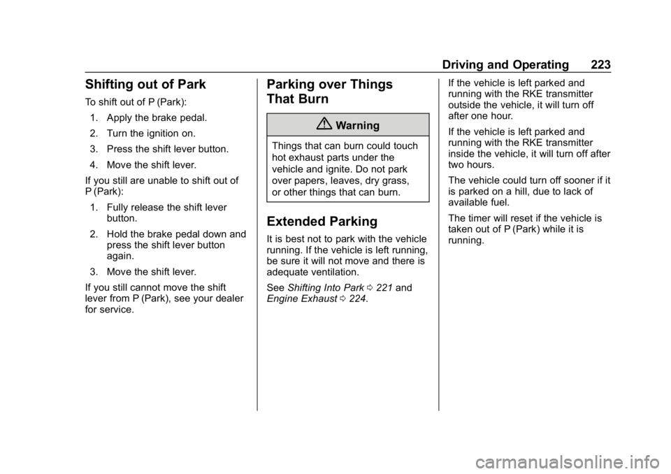 CHEVROLET EQUINOX 2018  Owners Manual Chevrolet Equinox Owner Manual (GMNA-Localizing-U.S./Canada/Mexico-
10446639) - 2018 - CRC - 8/18/17
Driving and Operating 223
Shifting out of Park
To shift out of P (Park):1. Apply the brake pedal.
2