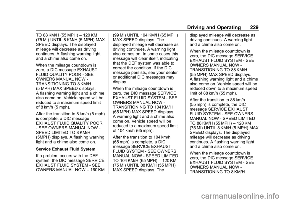 CHEVROLET EQUINOX 2018  Owners Manual Chevrolet Equinox Owner Manual (GMNA-Localizing-U.S./Canada/Mexico-
10446639) - 2018 - CRC - 8/18/17
Driving and Operating 229
TO 88 KM/H (55 MPH)–120 KM
(75 MI) UNTIL 8 KM/H (5 MPH) MAX
SPEED displ