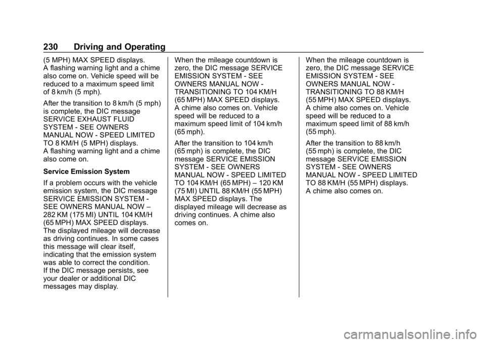 CHEVROLET EQUINOX 2018  Owners Manual Chevrolet Equinox Owner Manual (GMNA-Localizing-U.S./Canada/Mexico-
10446639) - 2018 - CRC - 8/18/17
230 Driving and Operating
(5 MPH) MAX SPEED displays.
A flashing warning light and a chime
also com