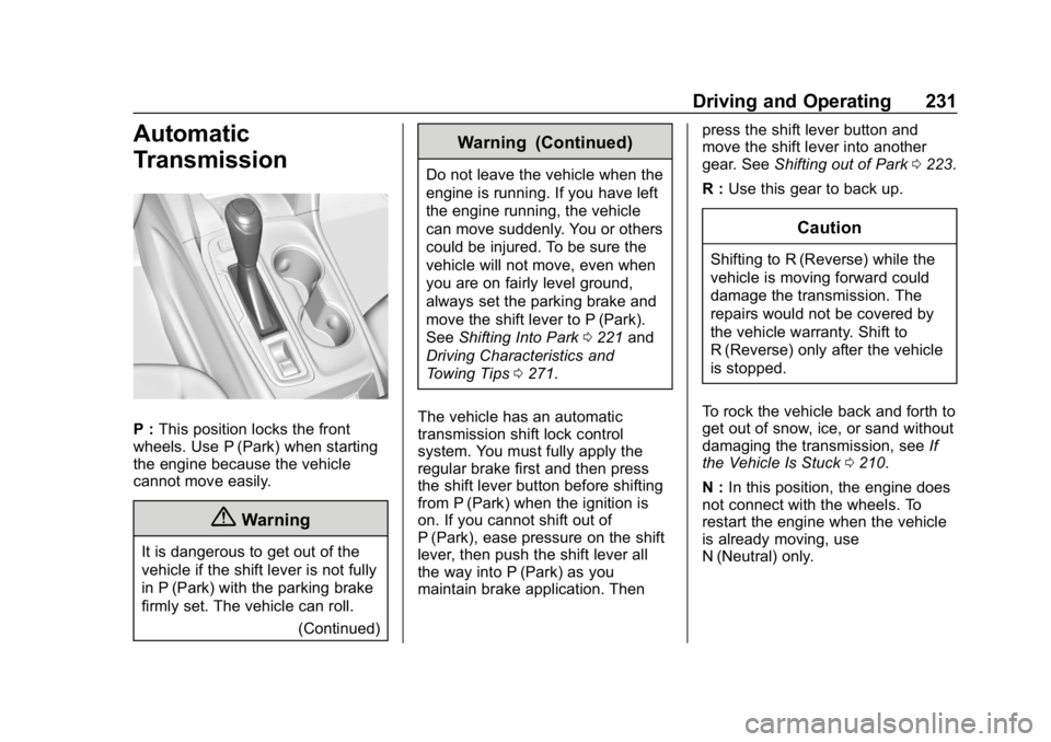 CHEVROLET EQUINOX 2018 Owners Manual Chevrolet Equinox Owner Manual (GMNA-Localizing-U.S./Canada/Mexico-
10446639) - 2018 - CRC - 8/18/17
Driving and Operating 231
Automatic
Transmission
P :This position locks the front
wheels. Use P (Pa CHEVROLET EQUINOX 2018 Owners Manual Chevrolet Equinox Owner Manual (GMNA-Localizing-U.S./Canada/Mexico-
10446639) - 2018 - CRC - 8/18/17
Driving and Operating 231
Automatic
Transmission
P :This position locks the front
wheels. Use P (Pa