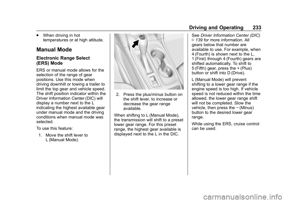 CHEVROLET EQUINOX 2018 User Guide Chevrolet Equinox Owner Manual (GMNA-Localizing-U.S./Canada/Mexico-
10446639) - 2018 - CRC - 8/18/17
Driving and Operating 233
.When driving in hot
temperatures or at high altitude.
Manual Mode
Electr