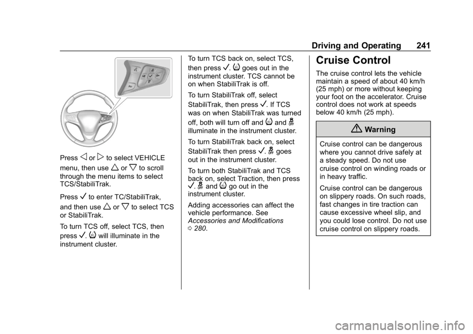 CHEVROLET EQUINOX 2018 Owners Manual Chevrolet Equinox Owner Manual (GMNA-Localizing-U.S./Canada/Mexico-
10446639) - 2018 - CRC - 8/18/17
Driving and Operating 241
Pressoorpto select VEHICLE
menu, then use
worxto scroll
through the menu CHEVROLET EQUINOX 2018 Owners Manual Chevrolet Equinox Owner Manual (GMNA-Localizing-U.S./Canada/Mexico-
10446639) - 2018 - CRC - 8/18/17
Driving and Operating 241
Pressoorpto select VEHICLE
menu, then use
worxto scroll
through the menu