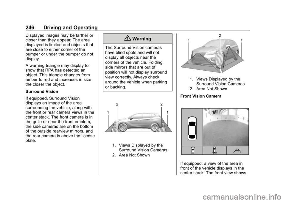 CHEVROLET EQUINOX 2018 Owners Manual Chevrolet Equinox Owner Manual (GMNA-Localizing-U.S./Canada/Mexico-
10446639) - 2018 - CRC - 8/18/17
246 Driving and Operating
Displayed images may be farther or
closer than they appear. The area
disp CHEVROLET EQUINOX 2018 Owners Manual Chevrolet Equinox Owner Manual (GMNA-Localizing-U.S./Canada/Mexico-
10446639) - 2018 - CRC - 8/18/17
246 Driving and Operating
Displayed images may be farther or
closer than they appear. The area
disp