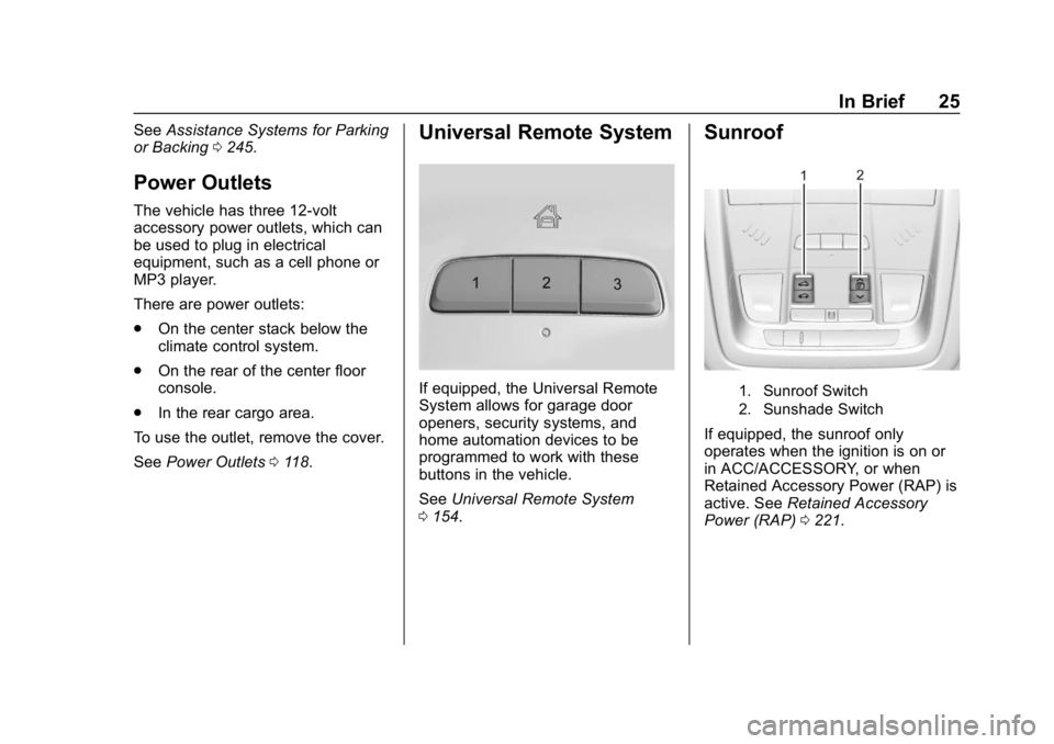 CHEVROLET EQUINOX 2018  Owners Manual Chevrolet Equinox Owner Manual (GMNA-Localizing-U.S./Canada/Mexico-
10446639) - 2018 - CRC - 8/18/17
In Brief 25
SeeAssistance Systems for Parking
or Backing 0245.
Power Outlets
The vehicle has three 