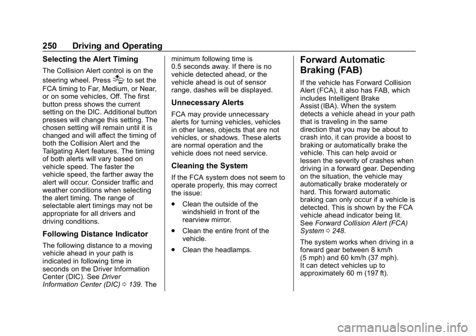 CHEVROLET EQUINOX 2018  Owners Manual Chevrolet Equinox Owner Manual (GMNA-Localizing-U.S./Canada/Mexico-
10446639) - 2018 - CRC - 8/18/17
250 Driving and Operating
Selecting the Alert Timing
The Collision Alert control is on the
steering