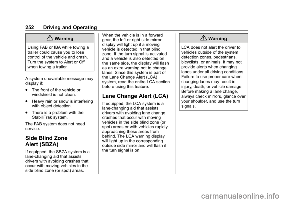 CHEVROLET EQUINOX 2018 Owners Manual Chevrolet Equinox Owner Manual (GMNA-Localizing-U.S./Canada/Mexico-
10446639) - 2018 - CRC - 8/18/17
252 Driving and Operating
{Warning
Using FAB or IBA while towing a
trailer could cause you to lose
CHEVROLET EQUINOX 2018 Owners Manual Chevrolet Equinox Owner Manual (GMNA-Localizing-U.S./Canada/Mexico-
10446639) - 2018 - CRC - 8/18/17
252 Driving and Operating
{Warning
Using FAB or IBA while towing a
trailer could cause you to lose