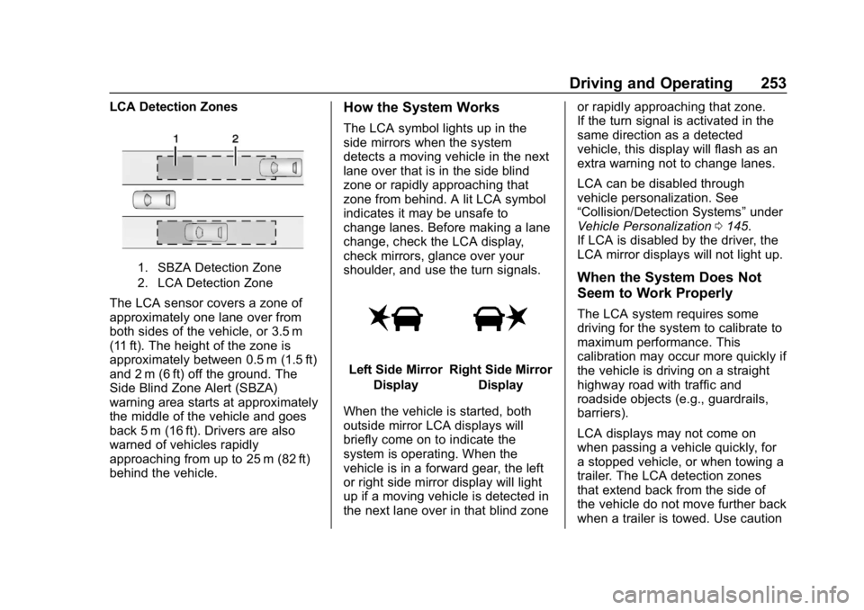 CHEVROLET EQUINOX 2018 Owners Manual Chevrolet Equinox Owner Manual (GMNA-Localizing-U.S./Canada/Mexico-
10446639) - 2018 - CRC - 8/18/17
Driving and Operating 253
LCA Detection Zones
1. SBZA Detection Zone
2. LCA Detection Zone
The LCA CHEVROLET EQUINOX 2018 Owners Manual Chevrolet Equinox Owner Manual (GMNA-Localizing-U.S./Canada/Mexico-
10446639) - 2018 - CRC - 8/18/17
Driving and Operating 253
LCA Detection Zones
1. SBZA Detection Zone
2. LCA Detection Zone
The LCA