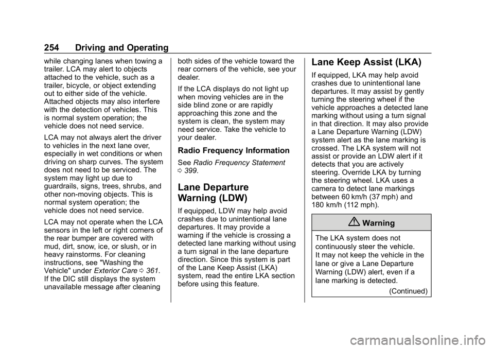 CHEVROLET EQUINOX 2018 Owners Manual Chevrolet Equinox Owner Manual (GMNA-Localizing-U.S./Canada/Mexico-
10446639) - 2018 - CRC - 8/18/17
254 Driving and Operating
while changing lanes when towing a
trailer. LCA may alert to objects
atta CHEVROLET EQUINOX 2018 Owners Manual Chevrolet Equinox Owner Manual (GMNA-Localizing-U.S./Canada/Mexico-
10446639) - 2018 - CRC - 8/18/17
254 Driving and Operating
while changing lanes when towing a
trailer. LCA may alert to objects
atta