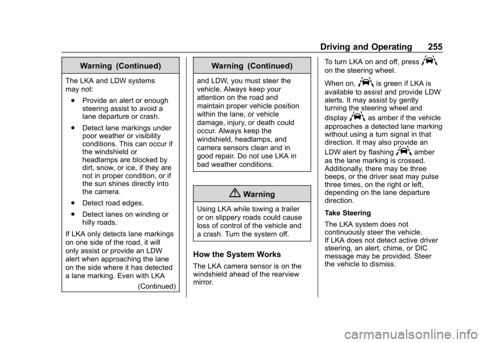 CHEVROLET EQUINOX 2018 Owners Manual Chevrolet Equinox Owner Manual (GMNA-Localizing-U.S./Canada/Mexico-
10446639) - 2018 - CRC - 8/18/17
Driving and Operating 255
Warning (Continued)
The LKA and LDW systems
may not:. Provide an alert or CHEVROLET EQUINOX 2018 Owners Manual Chevrolet Equinox Owner Manual (GMNA-Localizing-U.S./Canada/Mexico-
10446639) - 2018 - CRC - 8/18/17
Driving and Operating 255
Warning (Continued)
The LKA and LDW systems
may not:. Provide an alert or