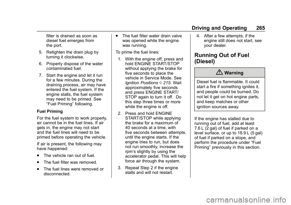 CHEVROLET EQUINOX 2018  Owners Manual Chevrolet Equinox Owner Manual (GMNA-Localizing-U.S./Canada/Mexico-
10446639) - 2018 - CRC - 8/18/17
Driving and Operating 265
filter is drained as soon as
diesel fuel emerges from
the port.
5. Retigh