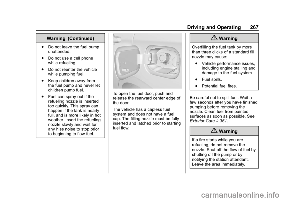 CHEVROLET EQUINOX 2018 Owners Manual Chevrolet Equinox Owner Manual (GMNA-Localizing-U.S./Canada/Mexico-
10446639) - 2018 - CRC - 8/18/17
Driving and Operating 267
Warning (Continued)
.Do not leave the fuel pump
unattended.
. Do not use CHEVROLET EQUINOX 2018 Owners Manual Chevrolet Equinox Owner Manual (GMNA-Localizing-U.S./Canada/Mexico-
10446639) - 2018 - CRC - 8/18/17
Driving and Operating 267
Warning (Continued)
.Do not leave the fuel pump
unattended.
. Do not use