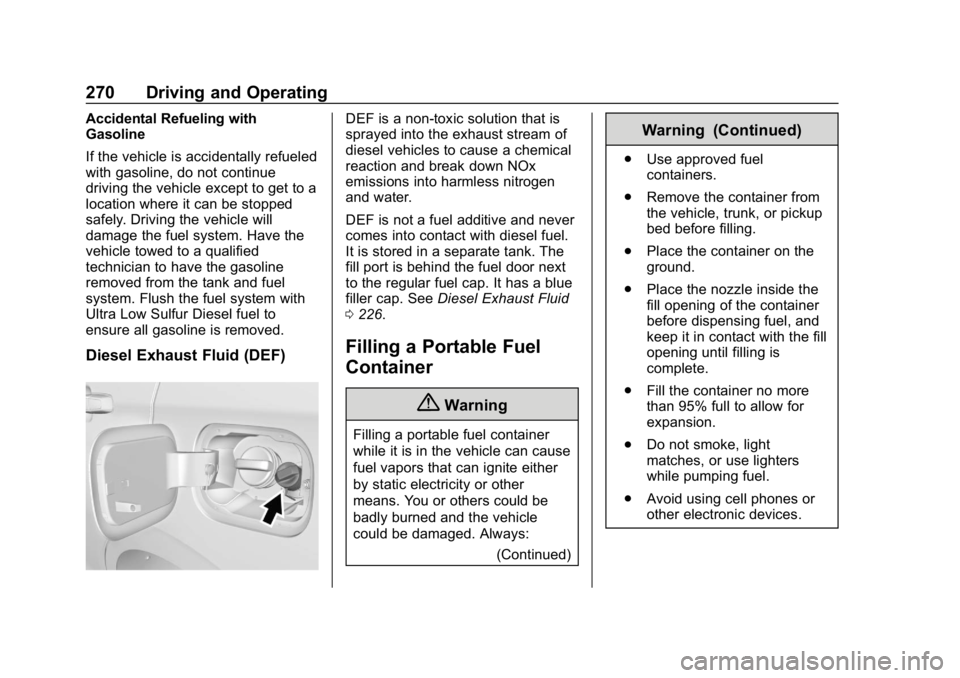 CHEVROLET EQUINOX 2018  Owners Manual Chevrolet Equinox Owner Manual (GMNA-Localizing-U.S./Canada/Mexico-
10446639) - 2018 - CRC - 8/18/17
270 Driving and Operating
Accidental Refueling with
Gasoline
If the vehicle is accidentally refuele