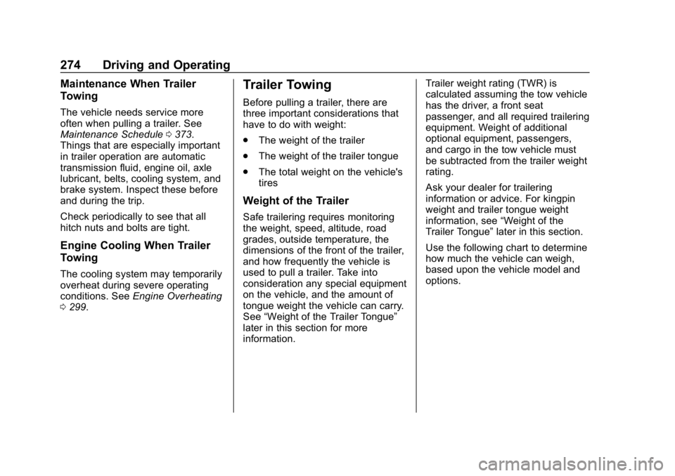 CHEVROLET EQUINOX 2018 User Guide Chevrolet Equinox Owner Manual (GMNA-Localizing-U.S./Canada/Mexico-
10446639) - 2018 - CRC - 8/18/17
274 Driving and Operating
Maintenance When Trailer
Towing
The vehicle needs service more
often when
