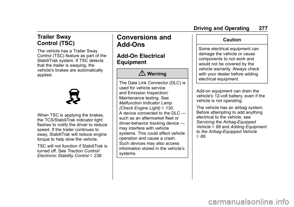 CHEVROLET EQUINOX 2018 Owners Guide Chevrolet Equinox Owner Manual (GMNA-Localizing-U.S./Canada/Mexico-
10446639) - 2018 - CRC - 8/18/17
Driving and Operating 277
Trailer Sway
Control (TSC)
The vehicle has a Trailer Sway
Control (TSC) f