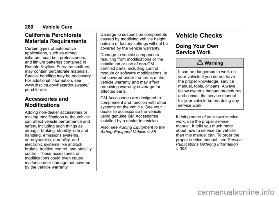 CHEVROLET EQUINOX 2018 Owners Manual Chevrolet Equinox Owner Manual (GMNA-Localizing-U.S./Canada/Mexico-
10446639) - 2018 - CRC - 8/18/17
280 Vehicle Care
California Perchlorate
Materials Requirements
Certain types of automotive
applicat CHEVROLET EQUINOX 2018 Owners Manual Chevrolet Equinox Owner Manual (GMNA-Localizing-U.S./Canada/Mexico-
10446639) - 2018 - CRC - 8/18/17
280 Vehicle Care
California Perchlorate
Materials Requirements
Certain types of automotive
applicat