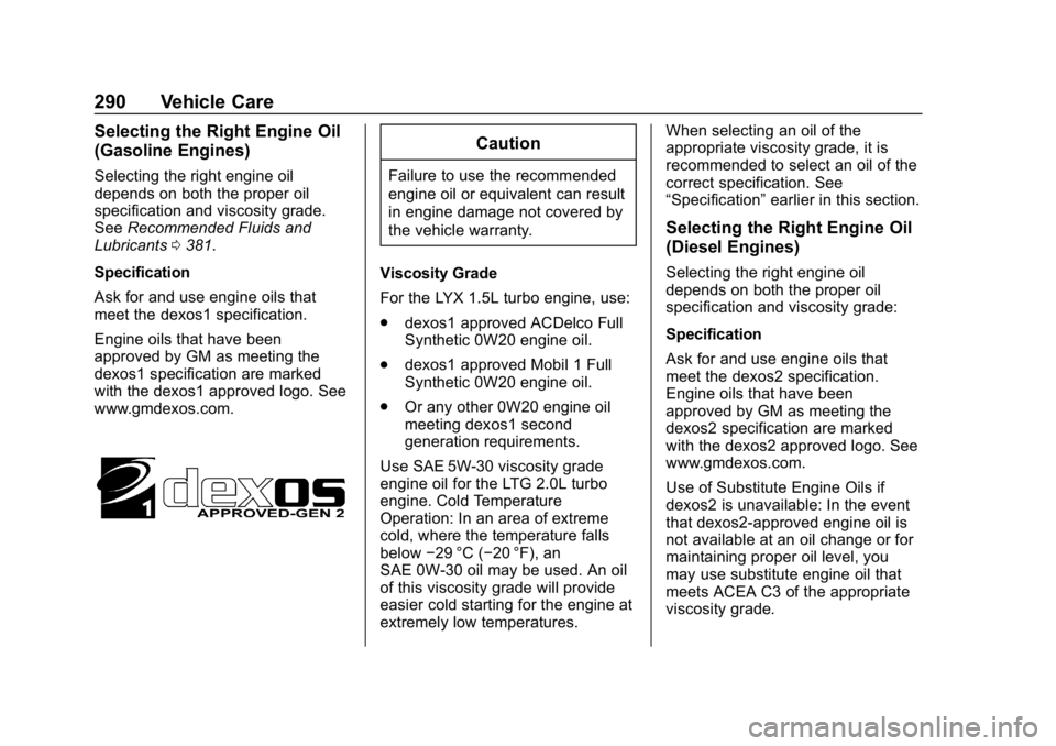 CHEVROLET EQUINOX 2018  Owners Manual Chevrolet Equinox Owner Manual (GMNA-Localizing-U.S./Canada/Mexico-
10446639) - 2018 - CRC - 8/18/17
290 Vehicle Care
Selecting the Right Engine Oil
(Gasoline Engines)
Selecting the right engine oil
d