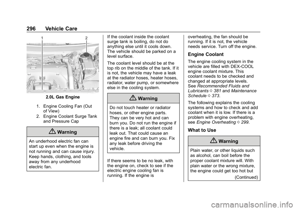 CHEVROLET EQUINOX 2018  Owners Manual Chevrolet Equinox Owner Manual (GMNA-Localizing-U.S./Canada/Mexico-
10446639) - 2018 - CRC - 8/18/17
296 Vehicle Care
2.0L Gas Engine
1. Engine Cooling Fan (Outof View)
2. Engine Coolant Surge Tank an