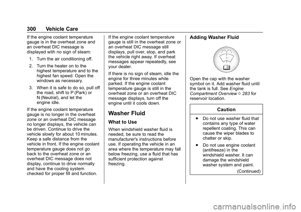 CHEVROLET EQUINOX 2018 Owners Manual Chevrolet Equinox Owner Manual (GMNA-Localizing-U.S./Canada/Mexico-
10446639) - 2018 - CRC - 8/18/17
300 Vehicle Care
If the engine coolant temperature
gauge is in the overheat zone and
an overheat DI CHEVROLET EQUINOX 2018 Owners Manual Chevrolet Equinox Owner Manual (GMNA-Localizing-U.S./Canada/Mexico-
10446639) - 2018 - CRC - 8/18/17
300 Vehicle Care
If the engine coolant temperature
gauge is in the overheat zone and
an overheat DI