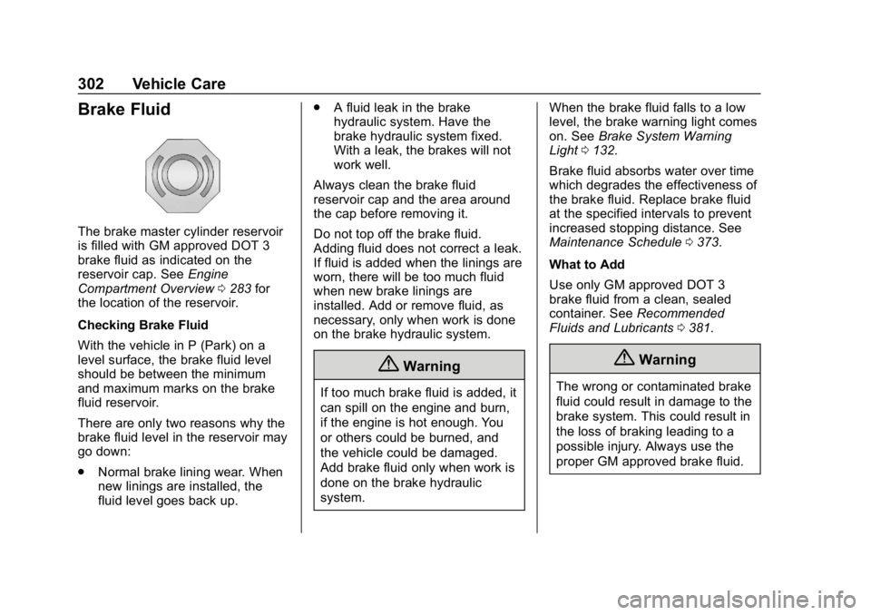 CHEVROLET EQUINOX 2018 Owners Guide Chevrolet Equinox Owner Manual (GMNA-Localizing-U.S./Canada/Mexico-
10446639) - 2018 - CRC - 8/18/17
302 Vehicle Care
Brake Fluid
The brake master cylinder reservoir
is filled with GM approved DOT 3
b