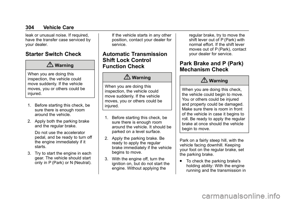 CHEVROLET EQUINOX 2018 User Guide Chevrolet Equinox Owner Manual (GMNA-Localizing-U.S./Canada/Mexico-
10446639) - 2018 - CRC - 8/18/17
304 Vehicle Care
leak or unusual noise. If required,
have the transfer case serviced by
your dealer