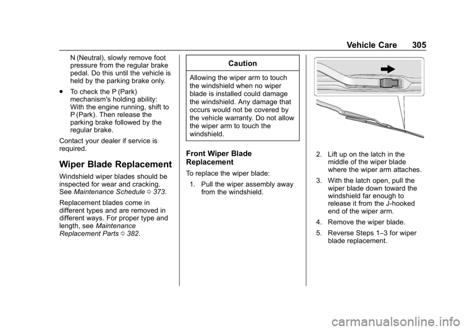 CHEVROLET EQUINOX 2018  Owners Manual Chevrolet Equinox Owner Manual (GMNA-Localizing-U.S./Canada/Mexico-
10446639) - 2018 - CRC - 8/18/17
Vehicle Care 305
N (Neutral), slowly remove foot
pressure from the regular brake
pedal. Do this unt