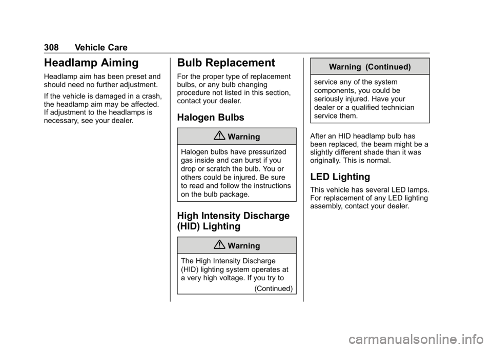 CHEVROLET EQUINOX 2018  Owners Manual Chevrolet Equinox Owner Manual (GMNA-Localizing-U.S./Canada/Mexico-
10446639) - 2018 - CRC - 8/18/17
308 Vehicle Care
Headlamp Aiming
Headlamp aim has been preset and
should need no further adjustment