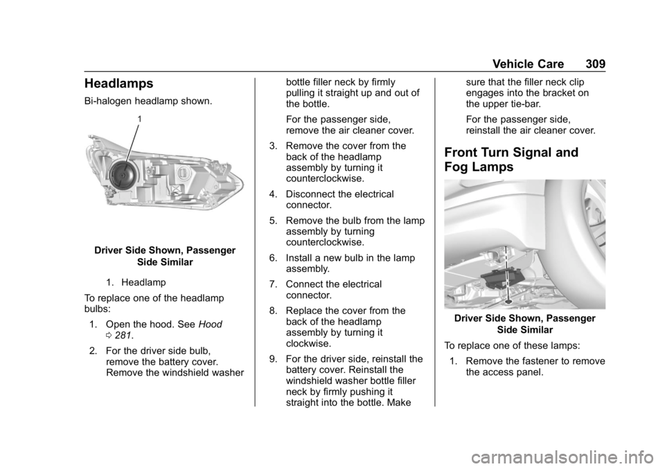 CHEVROLET EQUINOX 2018  Owners Manual Chevrolet Equinox Owner Manual (GMNA-Localizing-U.S./Canada/Mexico-
10446639) - 2018 - CRC - 8/18/17
Vehicle Care 309
Headlamps
Bi-halogen headlamp shown.
Driver Side Shown, PassengerSide Similar
1. H