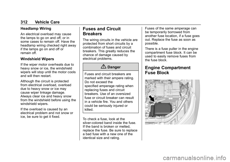 CHEVROLET EQUINOX 2018 Owners Manual Chevrolet Equinox Owner Manual (GMNA-Localizing-U.S./Canada/Mexico-
10446639) - 2018 - CRC - 8/18/17
312 Vehicle Care
Headlamp Wiring
An electrical overload may cause
the lamps to go on and off, or in CHEVROLET EQUINOX 2018 Owners Manual Chevrolet Equinox Owner Manual (GMNA-Localizing-U.S./Canada/Mexico-
10446639) - 2018 - CRC - 8/18/17
312 Vehicle Care
Headlamp Wiring
An electrical overload may cause
the lamps to go on and off, or in
