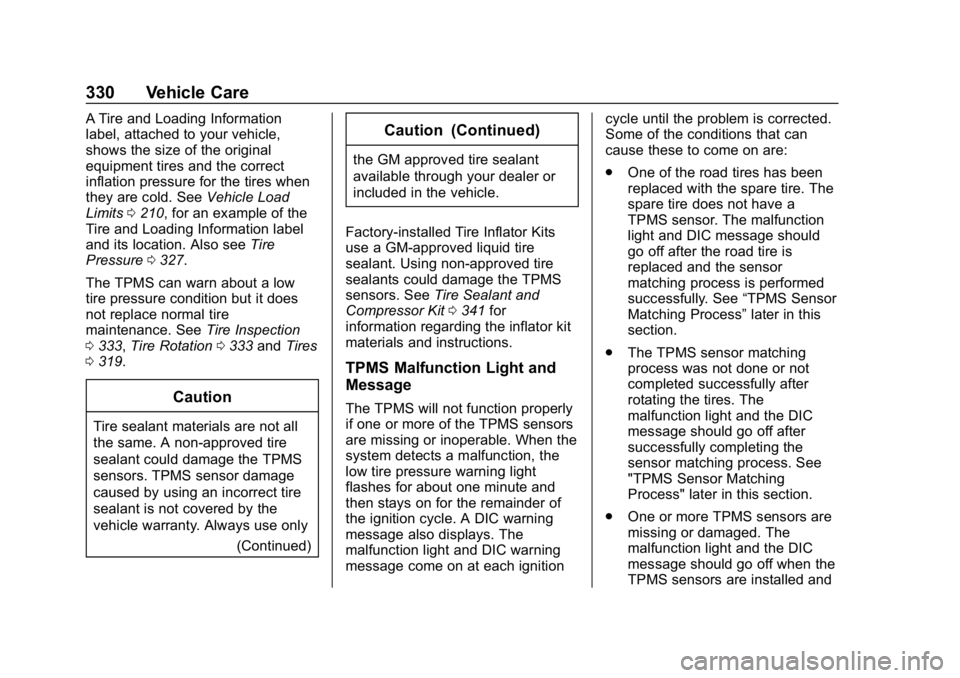 CHEVROLET EQUINOX 2018 Owners Manual Chevrolet Equinox Owner Manual (GMNA-Localizing-U.S./Canada/Mexico-
10446639) - 2018 - CRC - 8/18/17
330 Vehicle Care
A Tire and Loading Information
label, attached to your vehicle,
shows the size of CHEVROLET EQUINOX 2018 Owners Manual Chevrolet Equinox Owner Manual (GMNA-Localizing-U.S./Canada/Mexico-
10446639) - 2018 - CRC - 8/18/17
330 Vehicle Care
A Tire and Loading Information
label, attached to your vehicle,
shows the size of