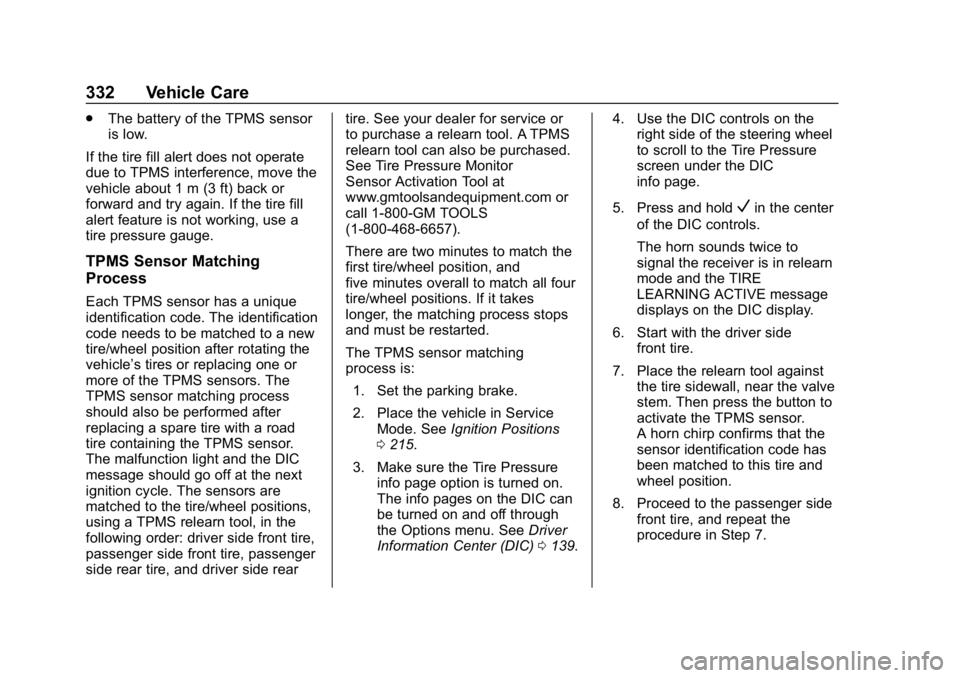 CHEVROLET EQUINOX 2018 Owners Guide Chevrolet Equinox Owner Manual (GMNA-Localizing-U.S./Canada/Mexico-
10446639) - 2018 - CRC - 8/18/17
332 Vehicle Care
.The battery of the TPMS sensor
is low.
If the tire fill alert does not operate
du