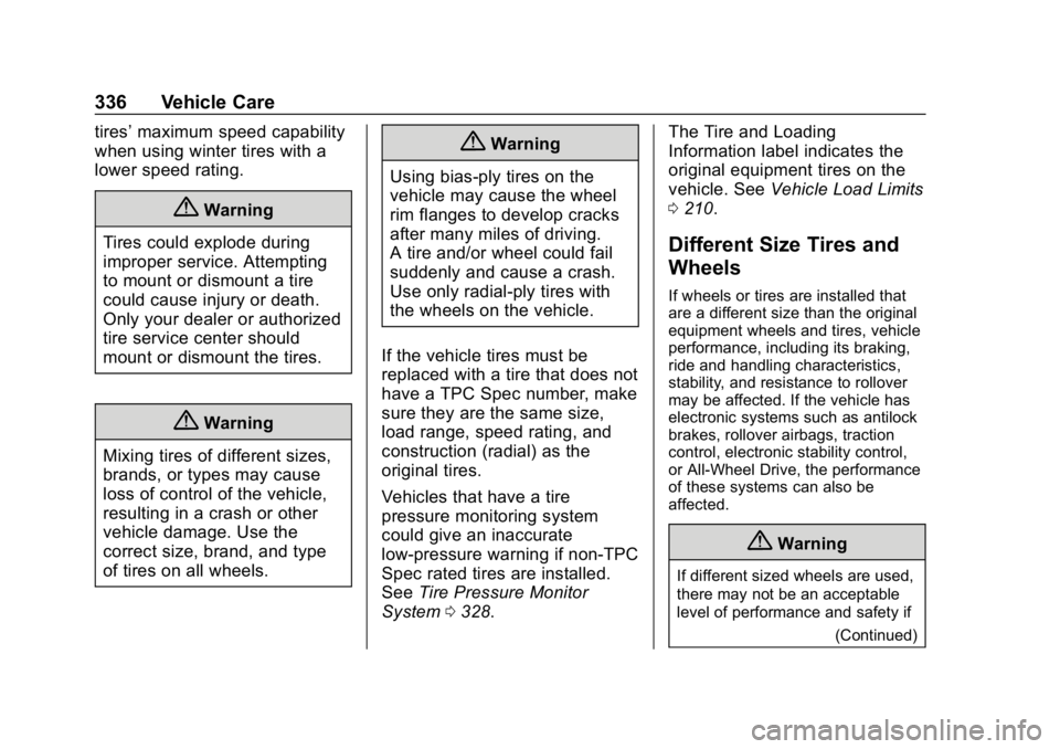 CHEVROLET EQUINOX 2018  Owners Manual Chevrolet Equinox Owner Manual (GMNA-Localizing-U.S./Canada/Mexico-
10446639) - 2018 - CRC - 8/18/17
336 Vehicle Care
tires’maximum speed capability
when using winter tires with a
lower speed rating