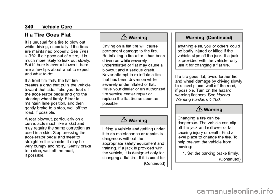 CHEVROLET EQUINOX 2018  Owners Manual Chevrolet Equinox Owner Manual (GMNA-Localizing-U.S./Canada/Mexico-
10446639) - 2018 - CRC - 8/18/17
340 Vehicle Care
If a Tire Goes Flat
It is unusual for a tire to blow out
while driving, especially