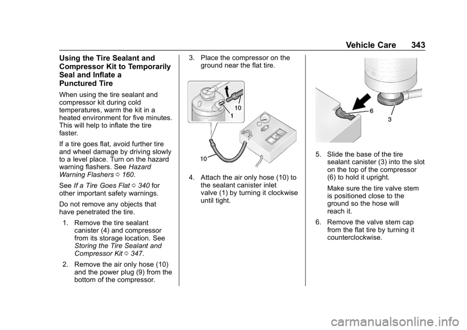 CHEVROLET EQUINOX 2018  Owners Manual Chevrolet Equinox Owner Manual (GMNA-Localizing-U.S./Canada/Mexico-
10446639) - 2018 - CRC - 8/18/17
Vehicle Care 343
Using the Tire Sealant and
Compressor Kit to Temporarily
Seal and Inflate a
Punctu