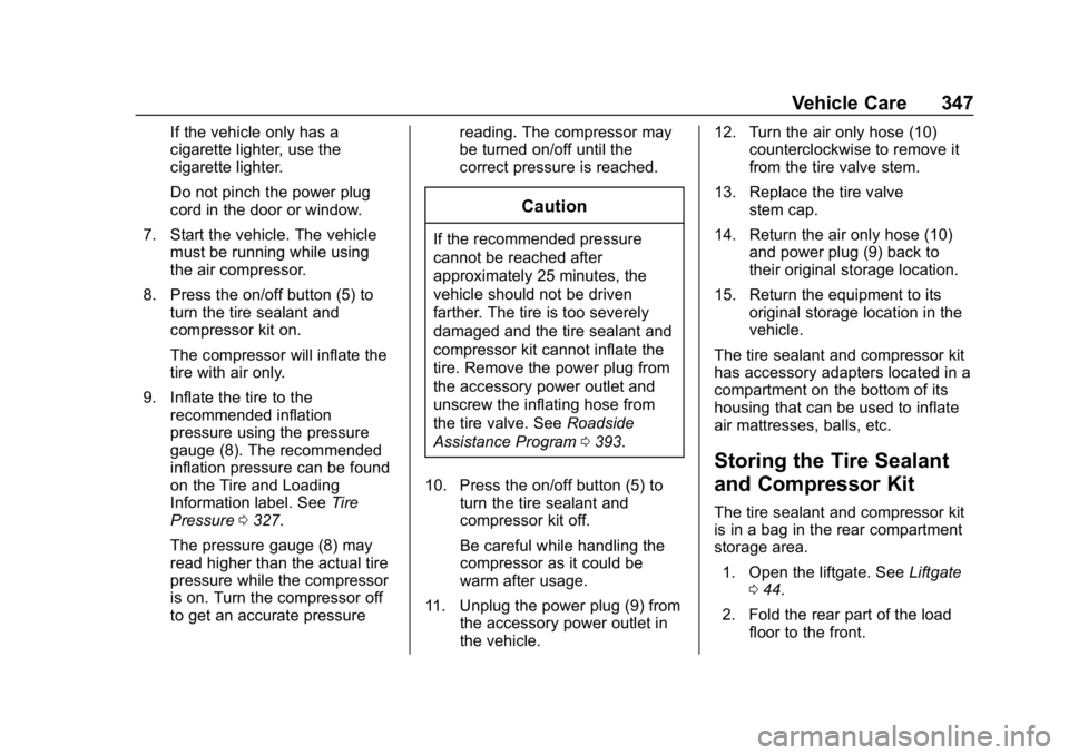 CHEVROLET EQUINOX 2018 Owners Manual Chevrolet Equinox Owner Manual (GMNA-Localizing-U.S./Canada/Mexico-
10446639) - 2018 - CRC - 8/18/17
Vehicle Care 347
If the vehicle only has a
cigarette lighter, use the
cigarette lighter.
Do not pin CHEVROLET EQUINOX 2018 Owners Manual Chevrolet Equinox Owner Manual (GMNA-Localizing-U.S./Canada/Mexico-
10446639) - 2018 - CRC - 8/18/17
Vehicle Care 347
If the vehicle only has a
cigarette lighter, use the
cigarette lighter.
Do not pin