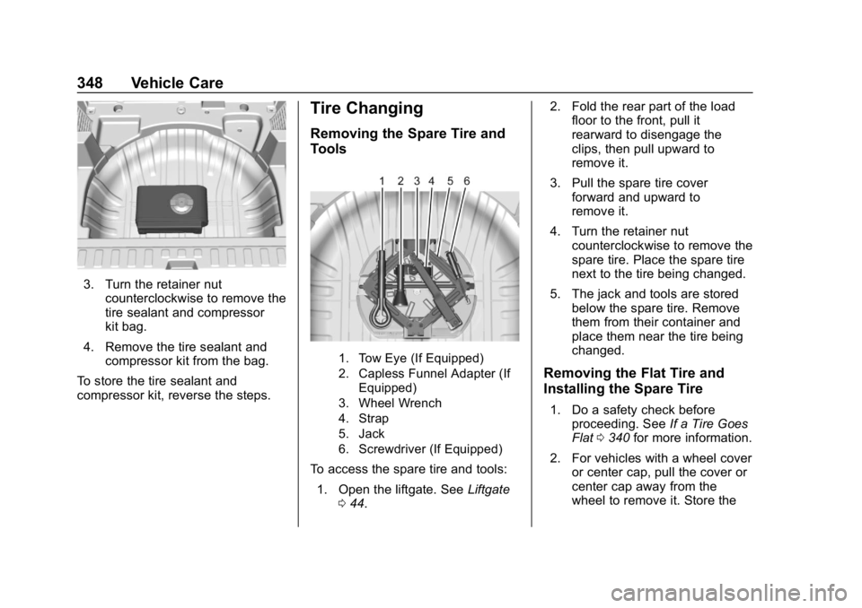 CHEVROLET EQUINOX 2018  Owners Manual Chevrolet Equinox Owner Manual (GMNA-Localizing-U.S./Canada/Mexico-
10446639) - 2018 - CRC - 8/18/17
348 Vehicle Care
3. Turn the retainer nutcounterclockwise to remove the
tire sealant and compressor